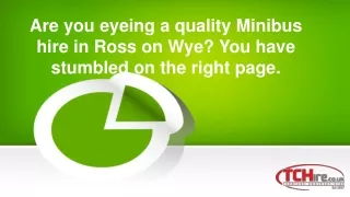Are you eyeing a quality Minibus hire in Ross on Wye? You have stumbled on the right page.