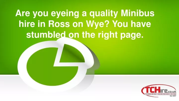 are you eyeing a quality minibus hire in ross on wye you have stumbled on the right page