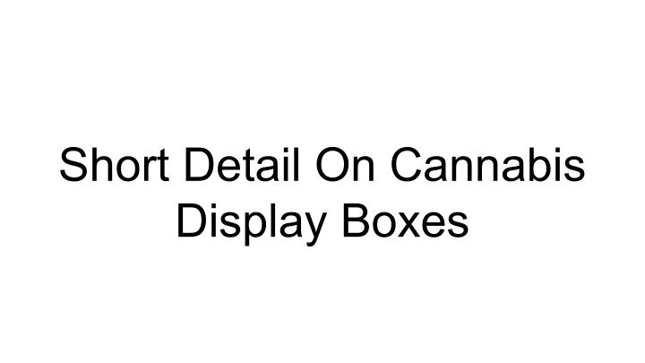 short detail on cannabis display boxes