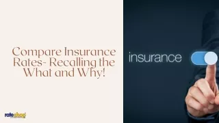 Compare Insurance Rates- Recalling the What and Why!