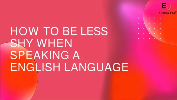 how to be less shy when speaking a english
