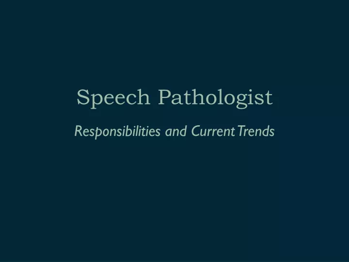 PPT - Speech Pathologist: Responsibilities and Current Trends ...