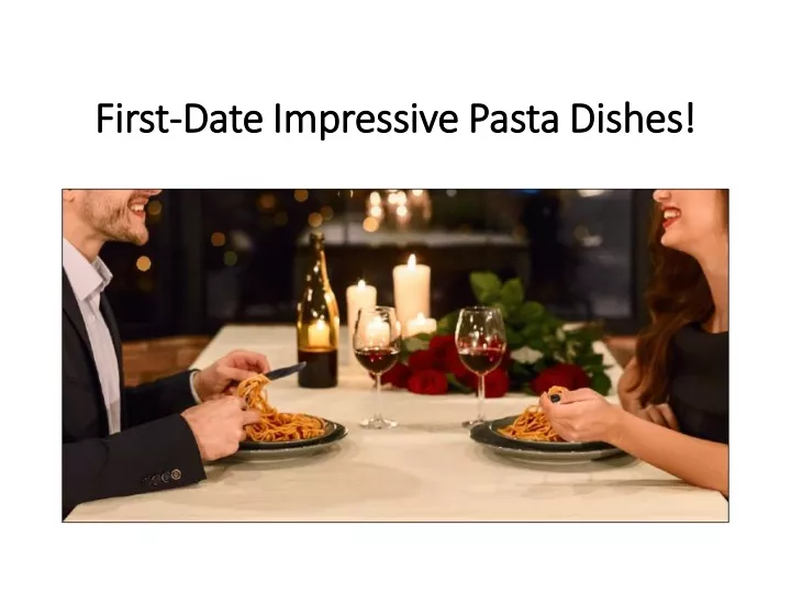 first first date impressive pasta dishes date