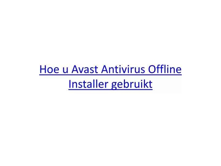 hoe u avast antivirus offline installer gebruikt