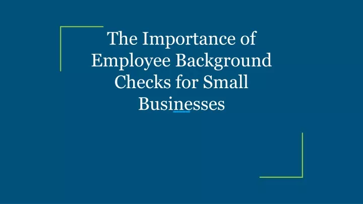 the importance of employee background checks for small businesses