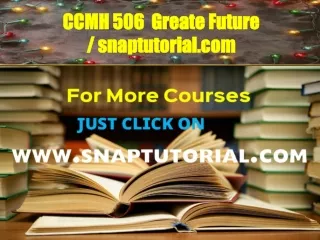 CCMH 506  Greate Future / snaptutorial.com