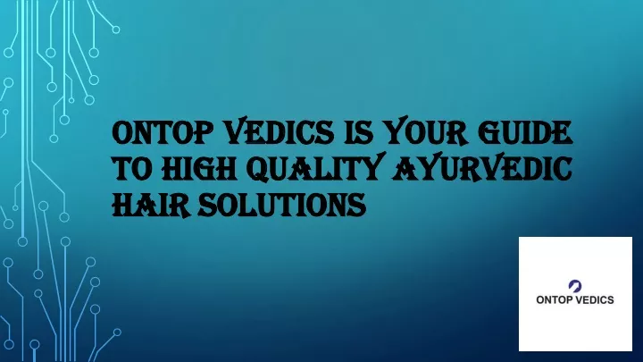 ontop vedics is your guide to high quality ayurvedic hair solutions