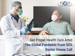Get Proper Health Care Amid The Global Pandemic From SOS Doctor House Call