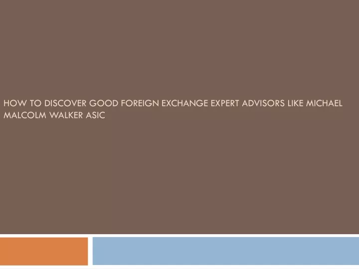 how to discover good foreign exchange expert advisors like michael malcolm walker asic