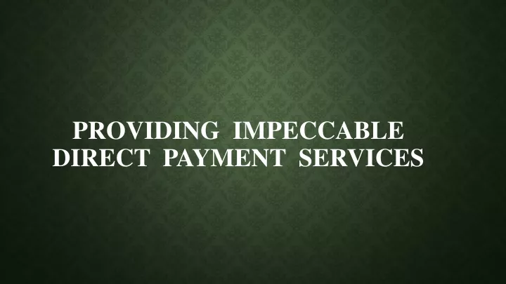 providing impeccable direct payment services