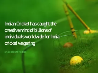 Indian Cricket has caught the creative mind of billions of individuals worldwide for India cricket wagering