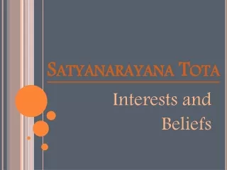 Satyanarayana Tota - Interests and Beliefs