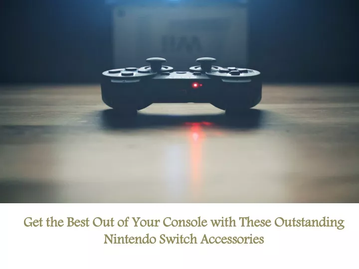 get the best out of your console with these outstanding nintendo switch accessories