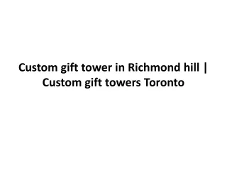 Custom gift tower in richmond hill | Custom gift towers toronto