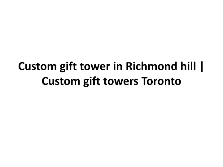 custom gift tower in richmond hill custom gift towers toronto