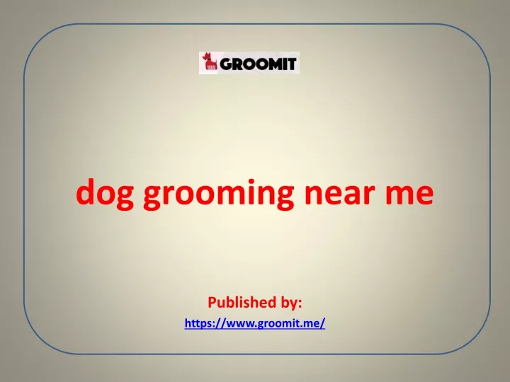 dog grooming near me published by https www groomit me