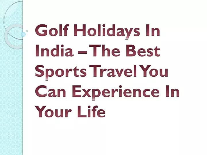 golf holidays in india the best sports travel you can experience in your life