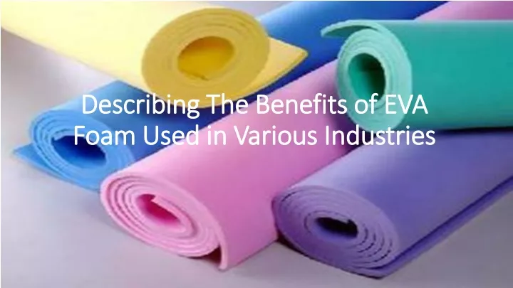 describing the benefits of eva foam used in various industries