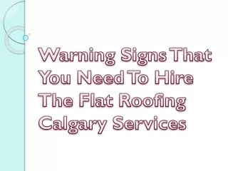 Warning Signs That You Need To Hire The Flat Roofing Calgary Services