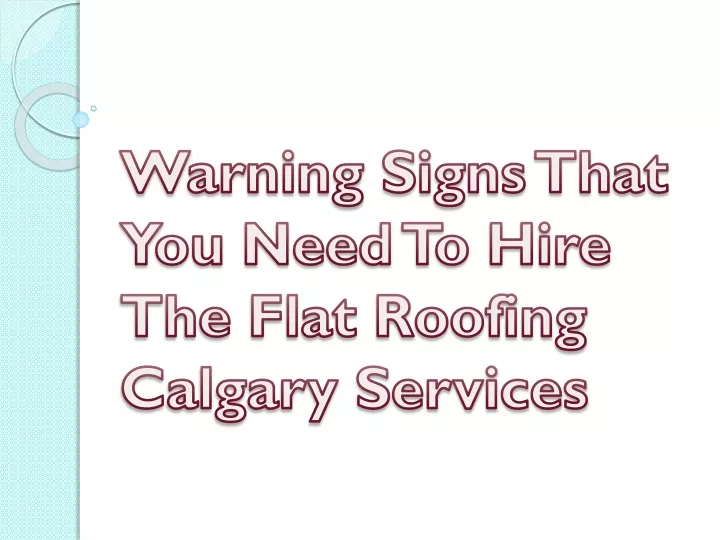 warning signs that you need to hire the flat roofing calgary services