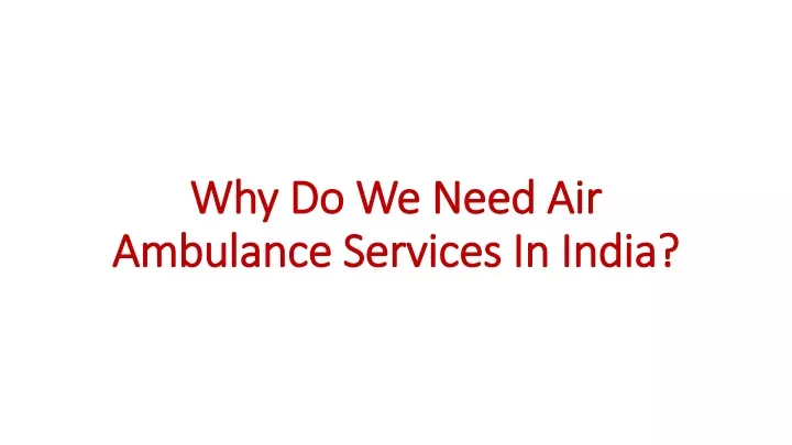 why do we need air ambulance services in india