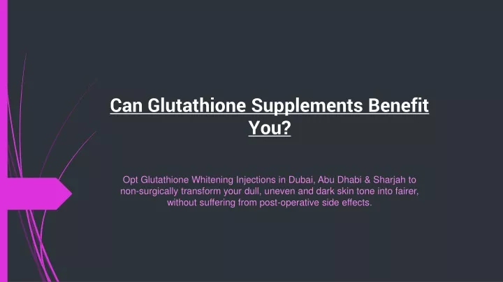 can glutathione supplements benefit you