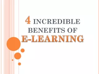 4 INCREDIBLE BENEFITS OF E-LEARNING
