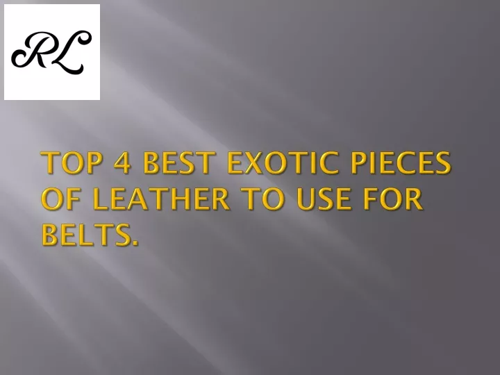 top 4 best exotic pieces of leather to use for belts