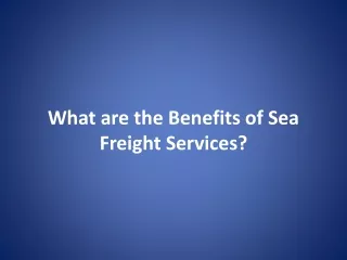 What are the Benefits of Sea Freight Services?