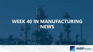 Week 40 in Manufacturing News