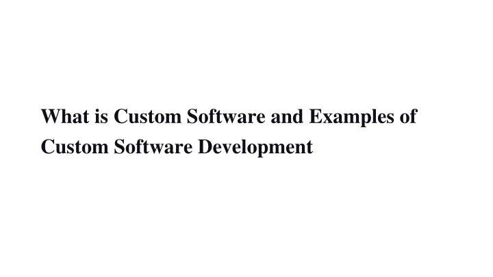 what is custom software and examples of custom software development
