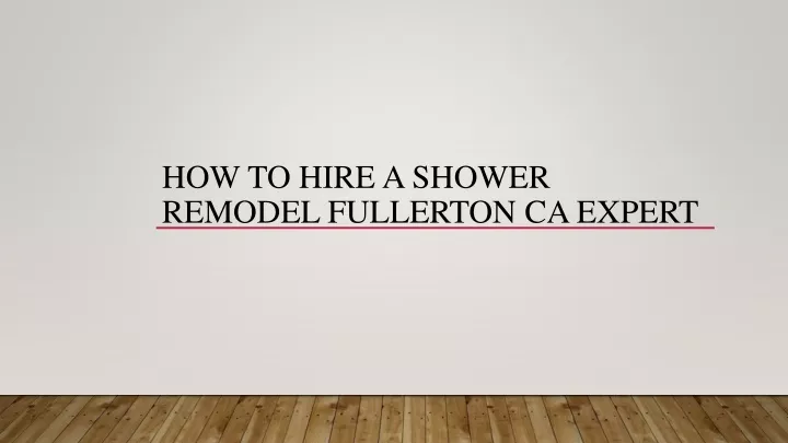 how to hire a shower remodel fullerton ca expert