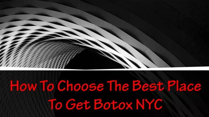 how to choose the best place to get botox nyc