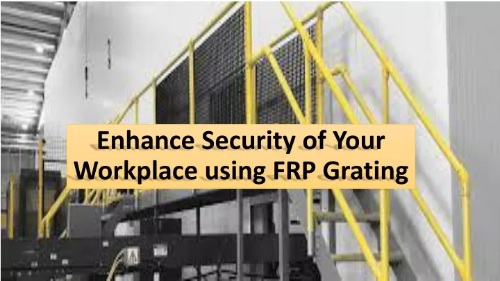 enhance security of your workplace using frp grating