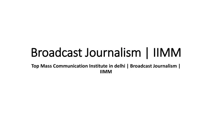 broadcast journalism iimm