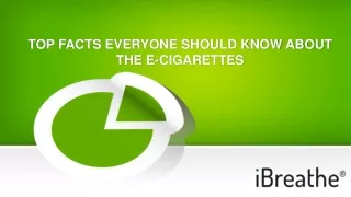 TOP FACTS EVERYONE SHOULD KNOW ABOUT THE E-CIGARETTES