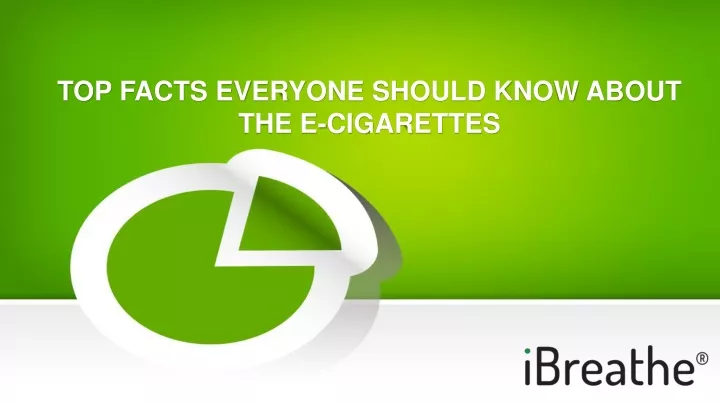top facts everyone should know about the e cigarettes