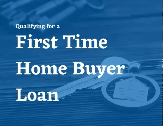 Qualifying for a First Time Home Buyer Loan