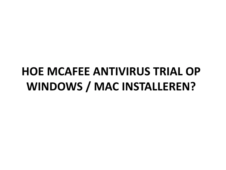 hoe mcafee antivirus trial op windows mac installeren