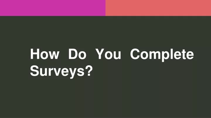 how do you complete surveys