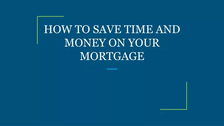 how to save time and money on your mortgage