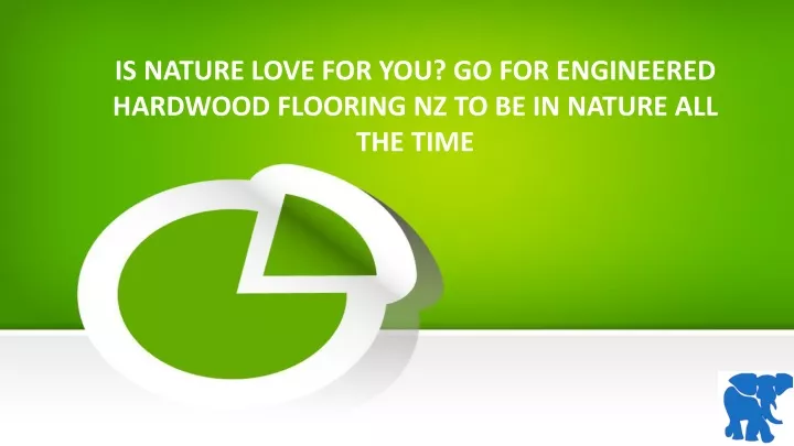 is nature love for you go for engineered hardwood flooring nz to be in nature all the time