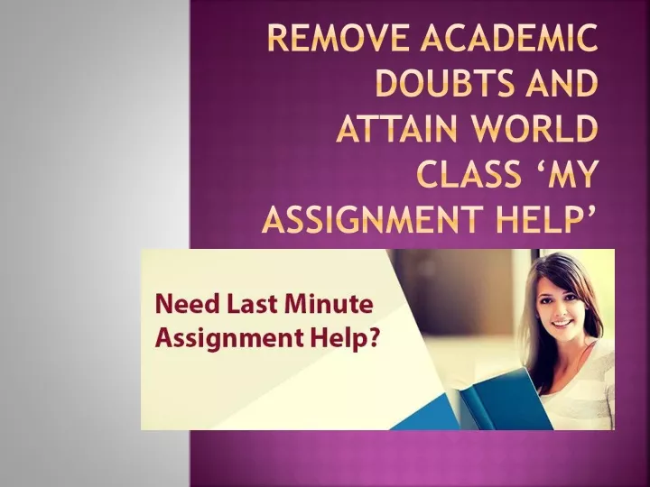 remove academic doubts and attain world class my assignment help