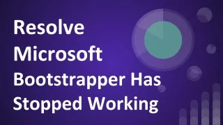 How to Fix Microsoft Bootstrapper Has Stopped Working