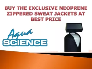BUY THE EXCLUSIVE NEOPRENE ZIPPERED SWEAT JACKETS AT BEST PRICE