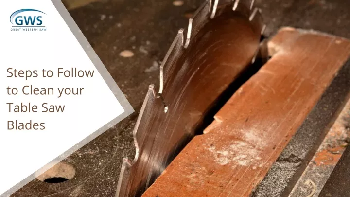 steps to follow to clean your table saw blades