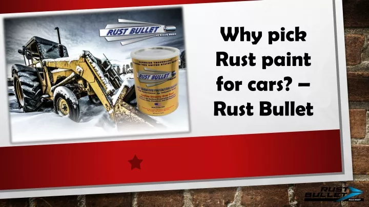 why pick rust paint for cars rust bullet