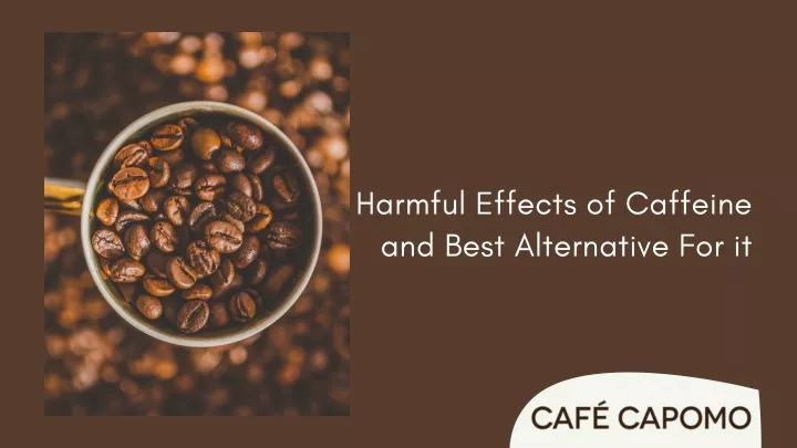 harmful effects of caffeine and best alternative