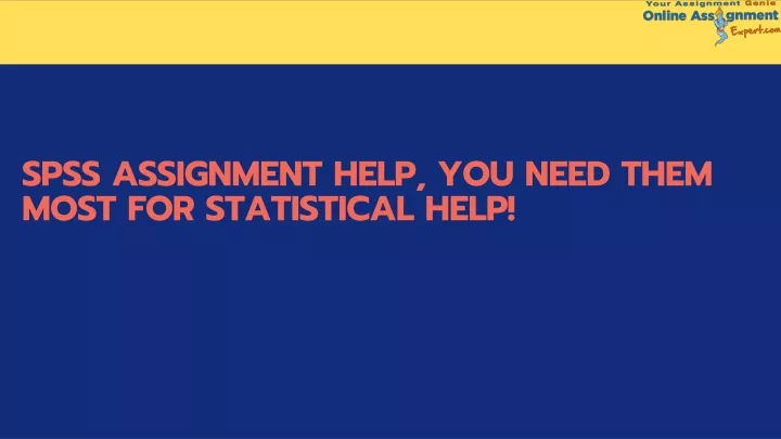 spss assignment help you need them most