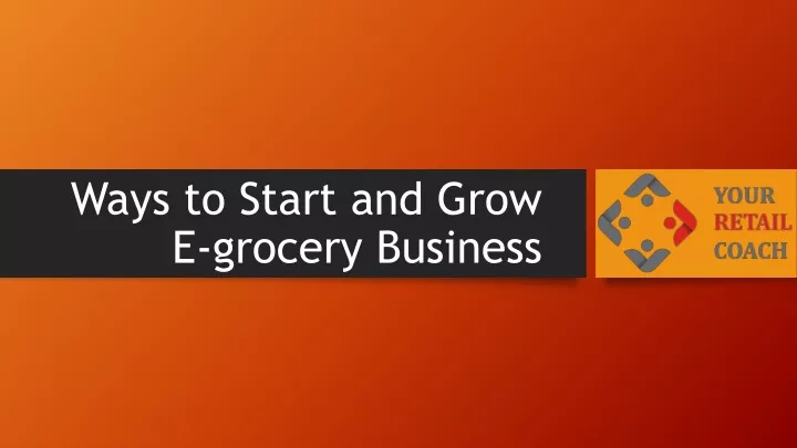 ways to start and grow e grocery business